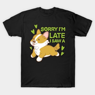 Sorry I'm late I saw a corgi T-Shirt